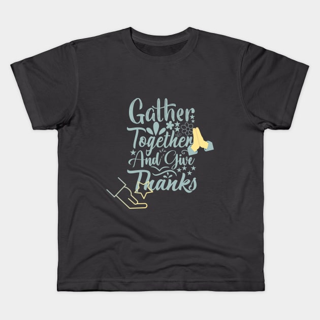 gather together and give thanks design Kids T-Shirt by duddleshop